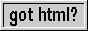 Got HTML?